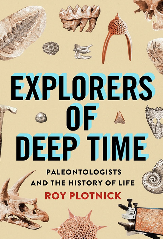Book Cover: Explorers of Deep Time: Paleontologists and the History of Life by Roy Plotnick