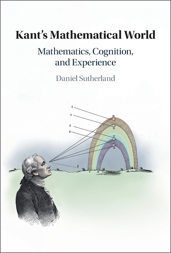 Book Cover: Kant's Mathematical World: Mathematics, Cognition, And Experience by Daniel Sutherland