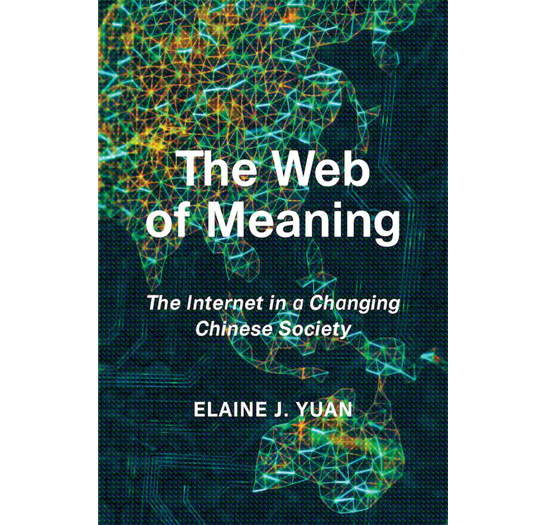 Book Cover: The Web of Meaning: The Internet In a Changing Chinese Society by Elaine J. Yuan