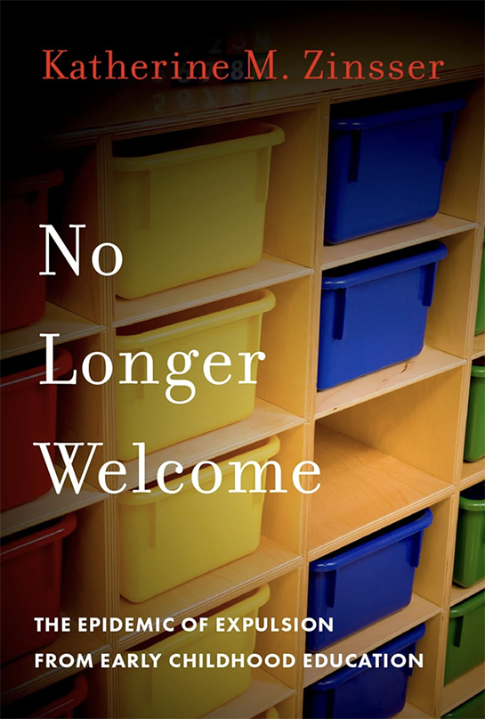 Book Cover: No Longer Welcome: The Epidemic Of Expulsion From Early Childhood Education by Katherine M. Zinsser