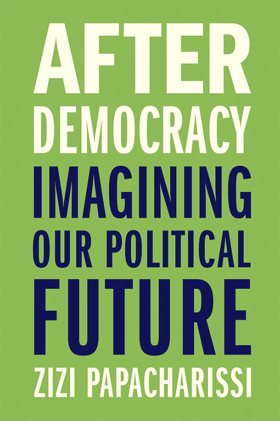Book Cover: After Democracy: Imagining Our Political Future by Zizi Papacharissi